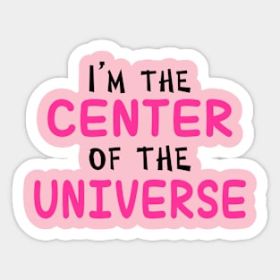 I'm The Center Of The Universe Sticker